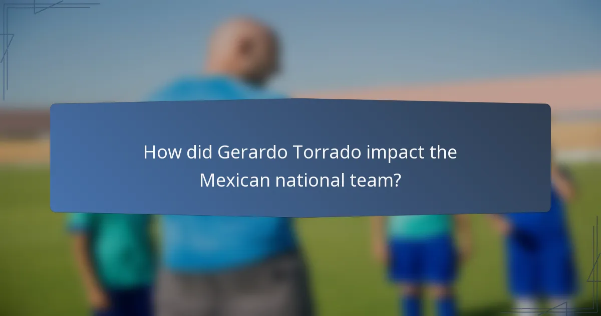 How did Gerardo Torrado impact the Mexican national team?