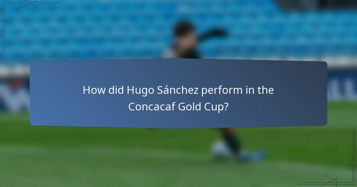 How did Hugo Sánchez perform in the Concacaf Gold Cup?