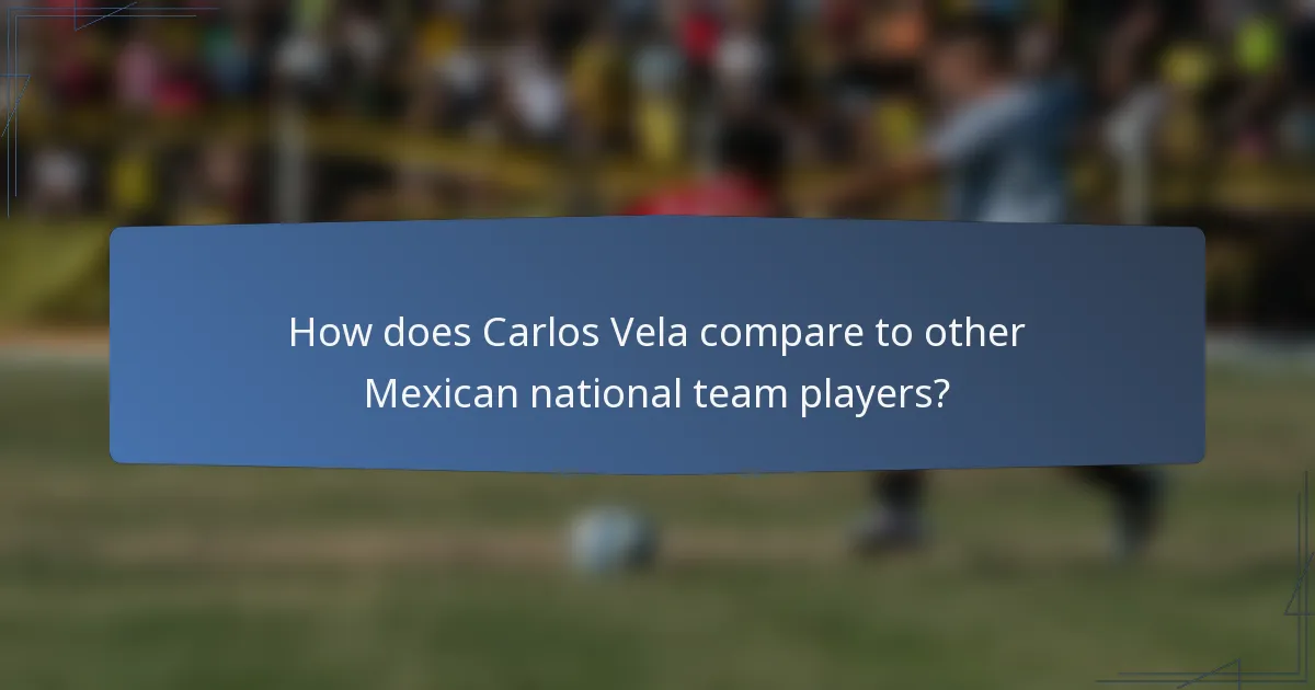 How does Carlos Vela compare to other Mexican national team players?