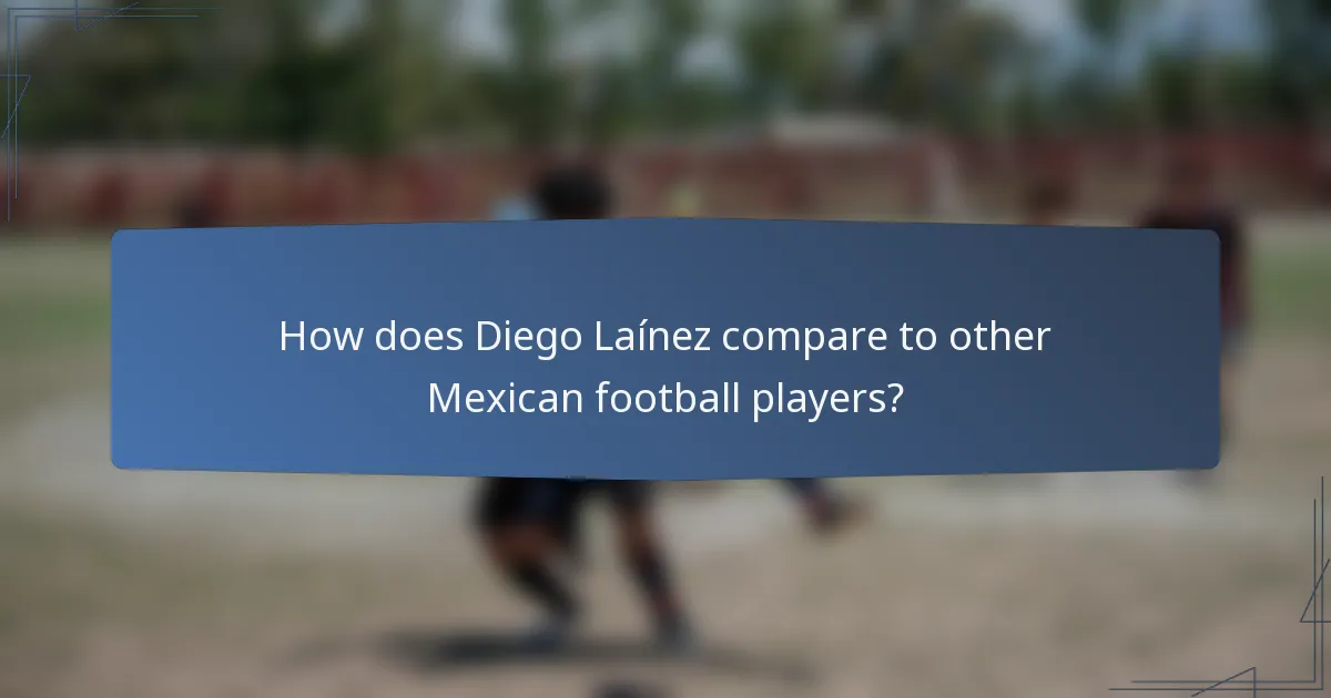 How does Diego Laínez compare to other Mexican football players?