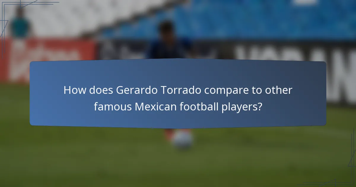 How does Gerardo Torrado compare to other famous Mexican football players?