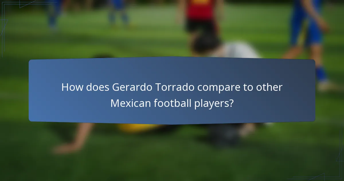 How does Gerardo Torrado compare to other Mexican football players?