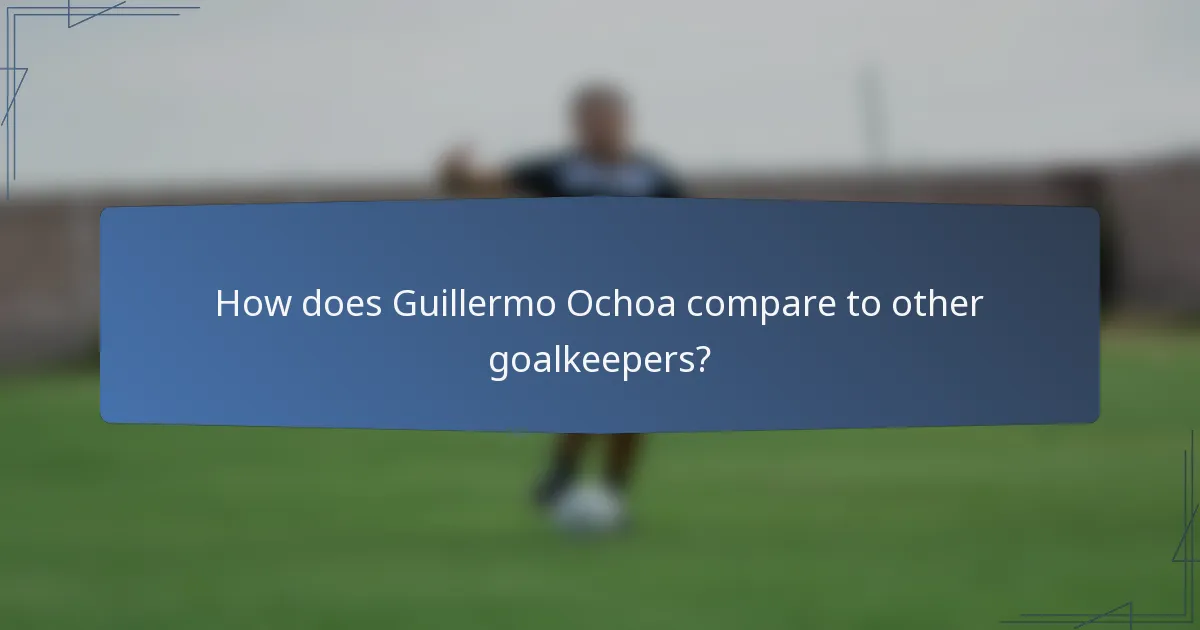 How does Guillermo Ochoa compare to other goalkeepers?
