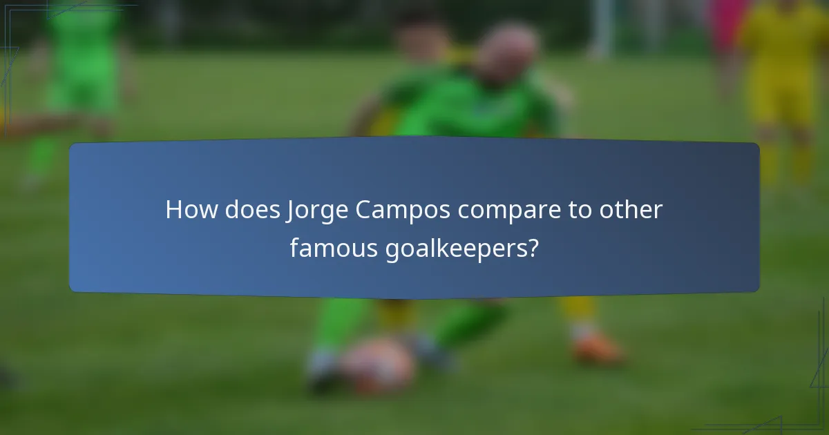 How does Jorge Campos compare to other famous goalkeepers?