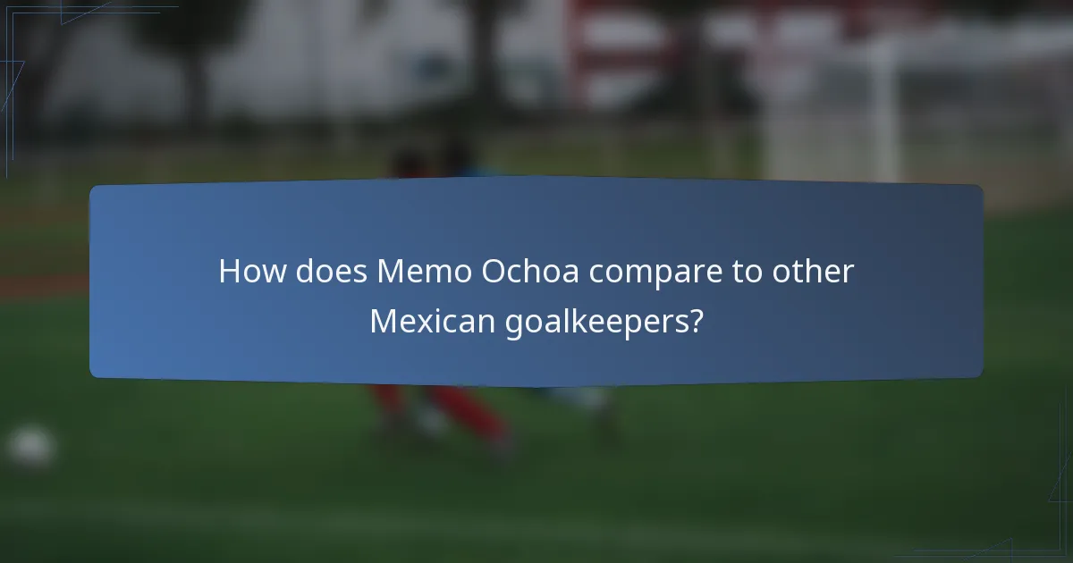 How does Memo Ochoa compare to other Mexican goalkeepers?