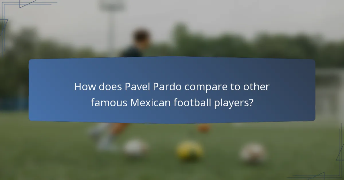 How does Pavel Pardo compare to other famous Mexican football players?