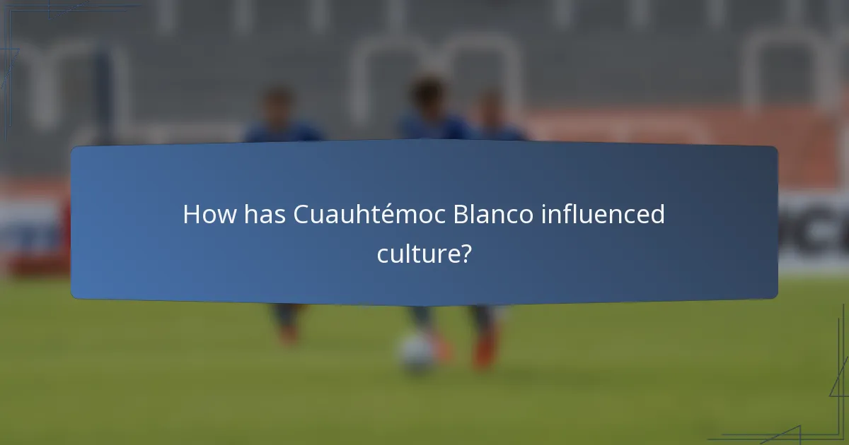 How has Cuauhtémoc Blanco influenced culture?