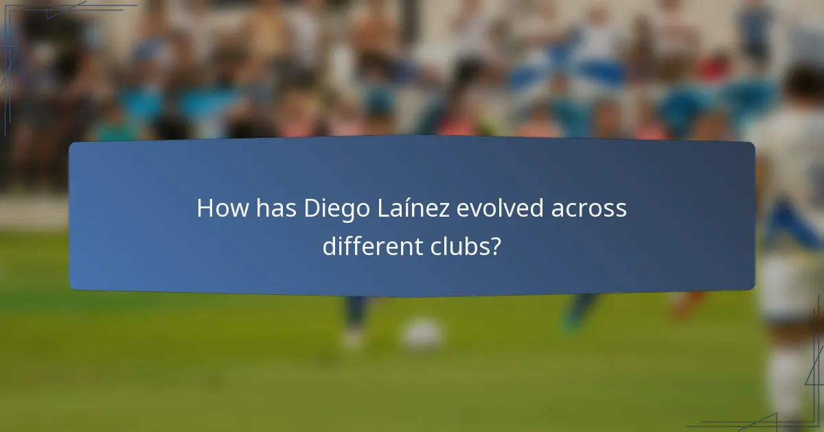 How has Diego Laínez evolved across different clubs?