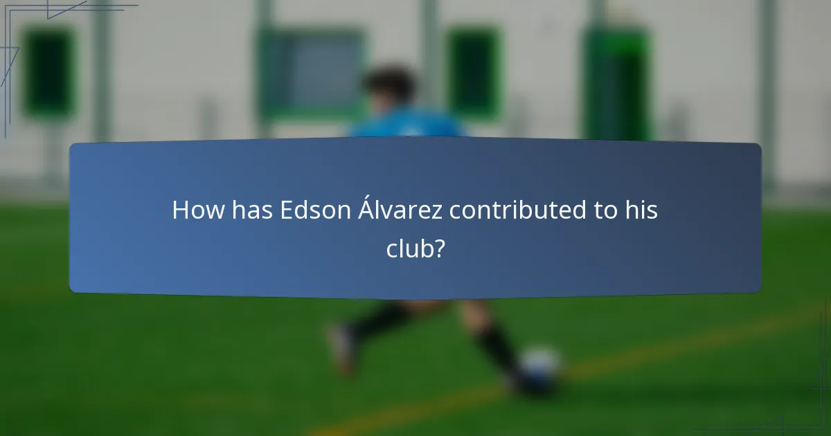 How has Edson Álvarez contributed to his club?
