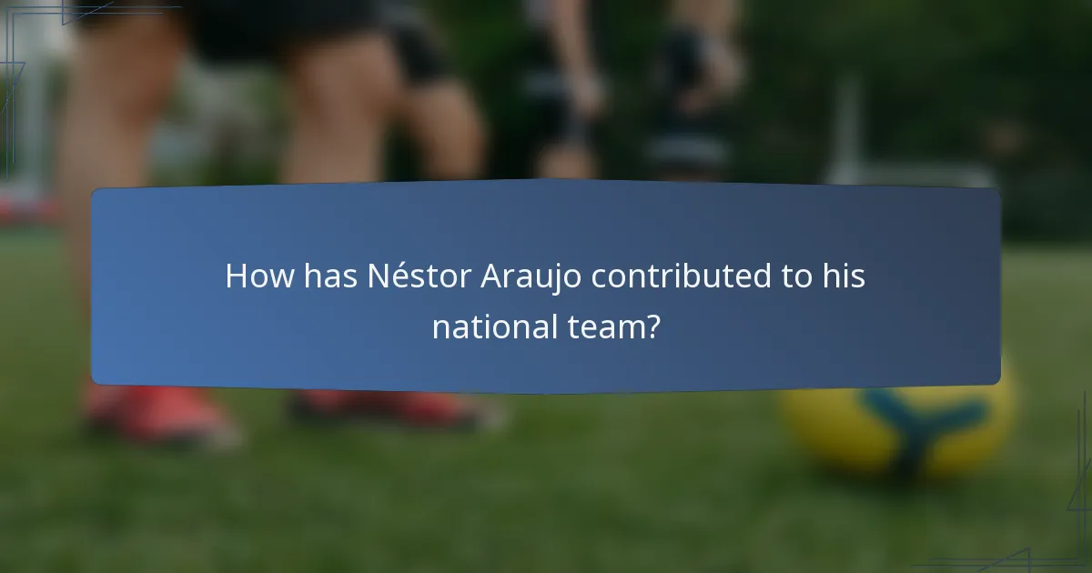How has Néstor Araujo contributed to his national team?