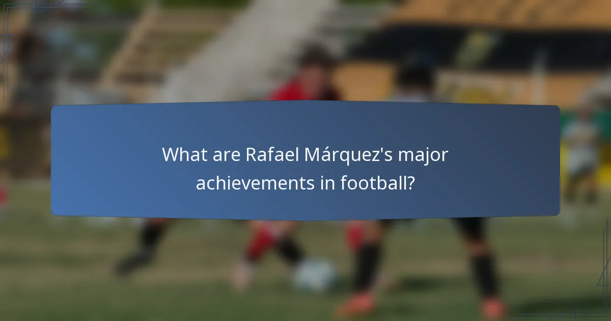 What are Rafael Márquez's major achievements in football?