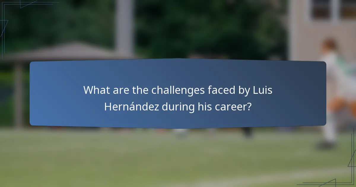 What are the challenges faced by Luis Hernández during his career?