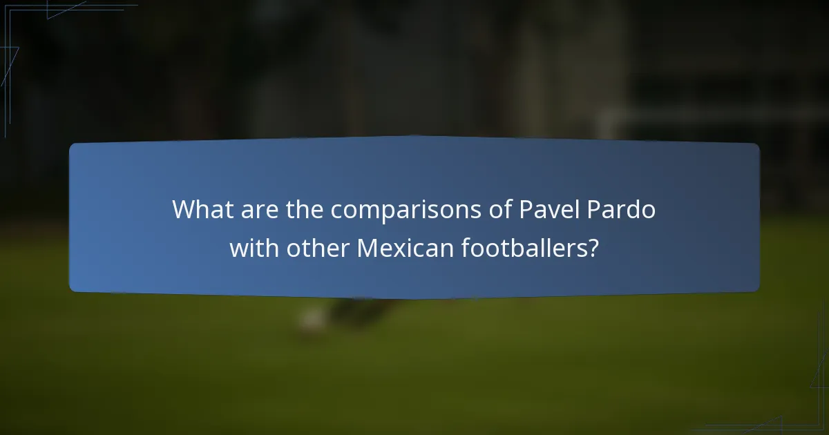 What are the comparisons of Pavel Pardo with other Mexican footballers?