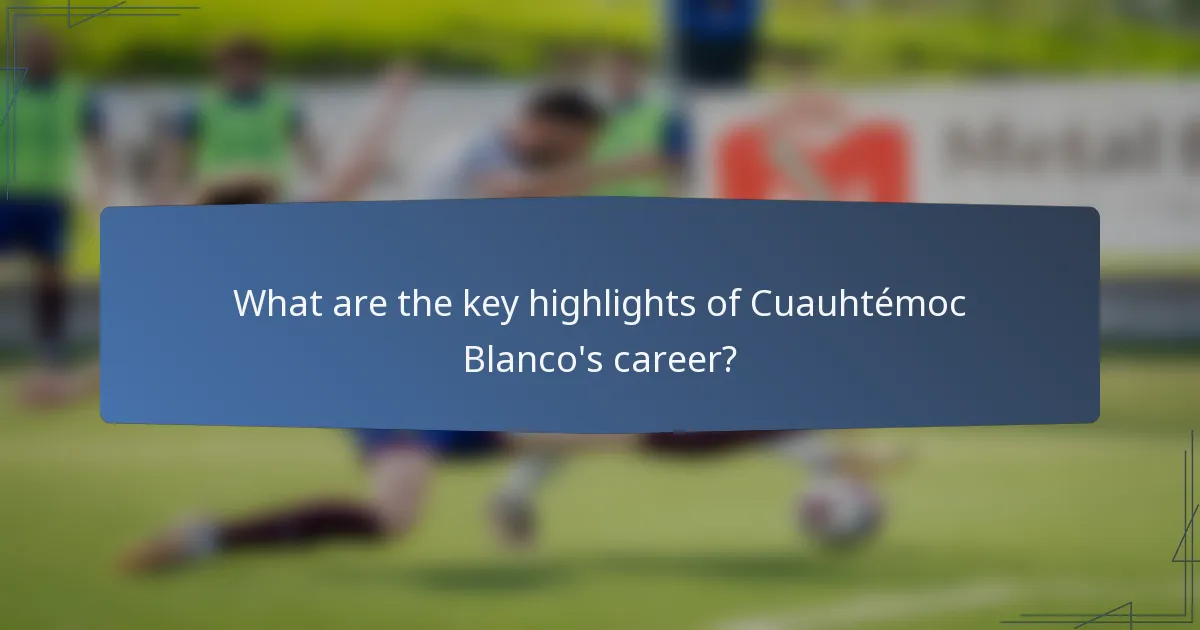 What are the key highlights of Cuauhtémoc Blanco's career?