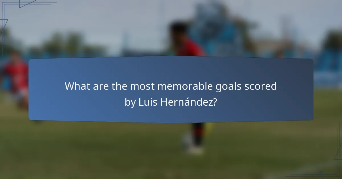 What are the most memorable goals scored by Luis Hernández?