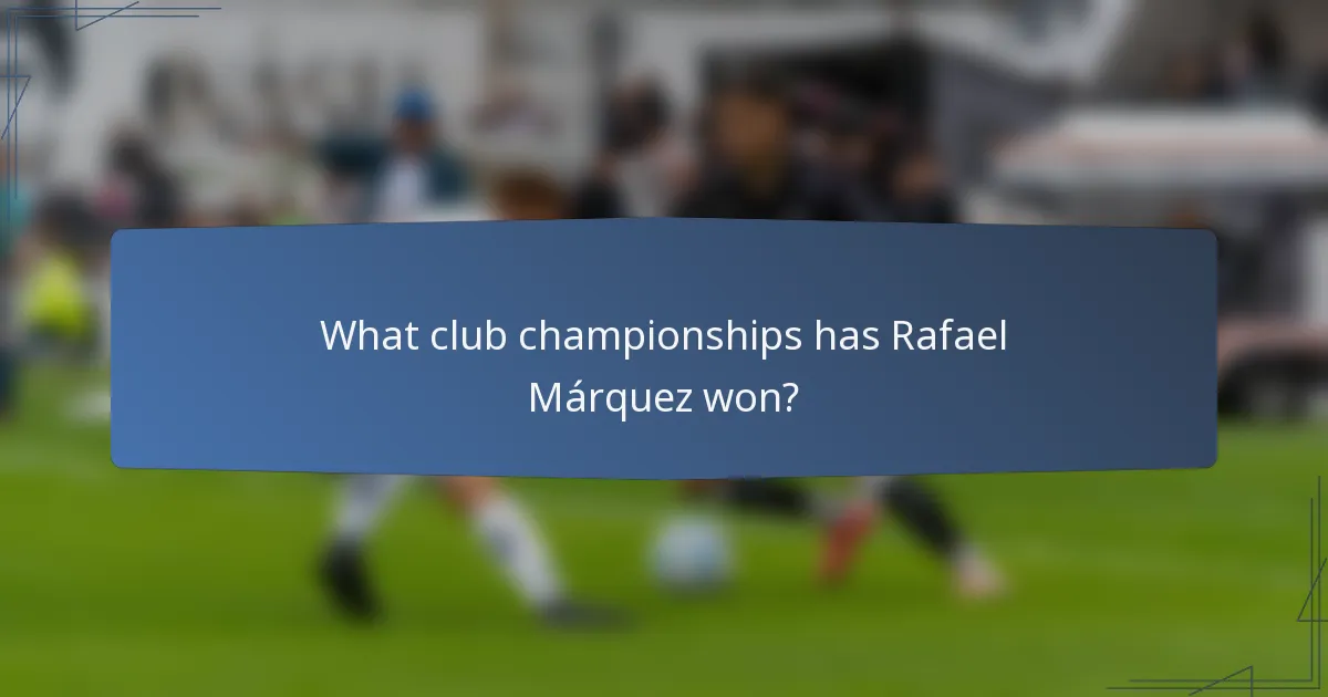 What club championships has Rafael Márquez won?