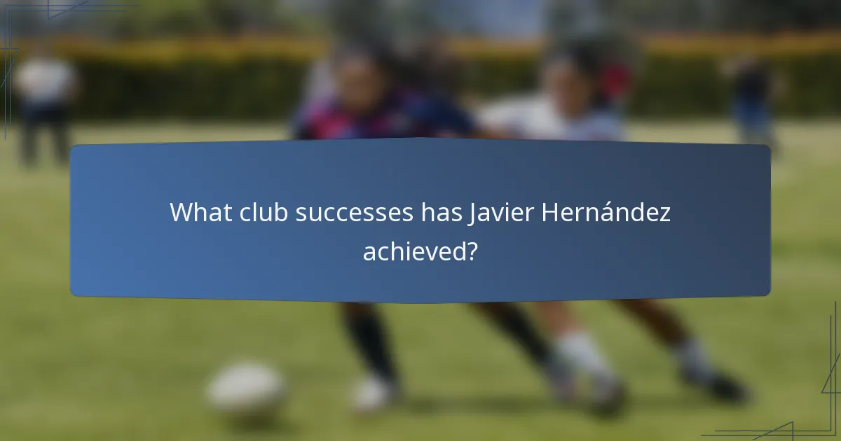 What club successes has Javier Hernández achieved?