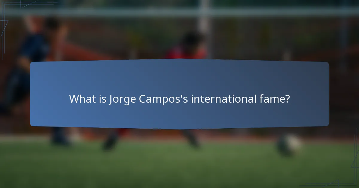 What is Jorge Campos's international fame?