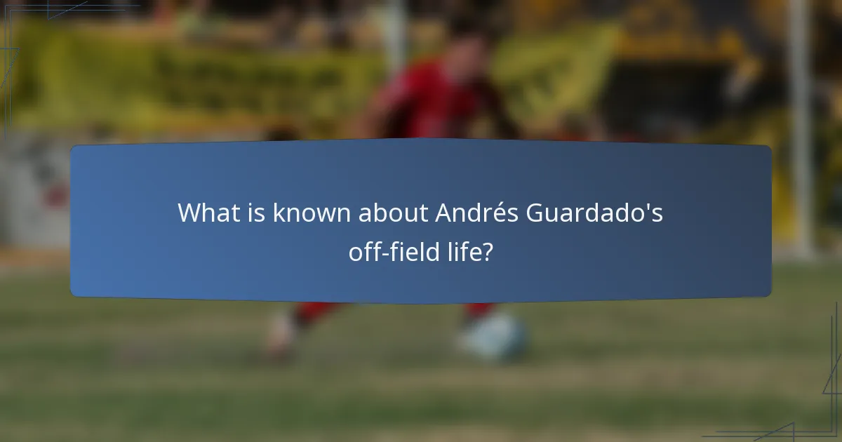 What is known about Andrés Guardado's off-field life?
