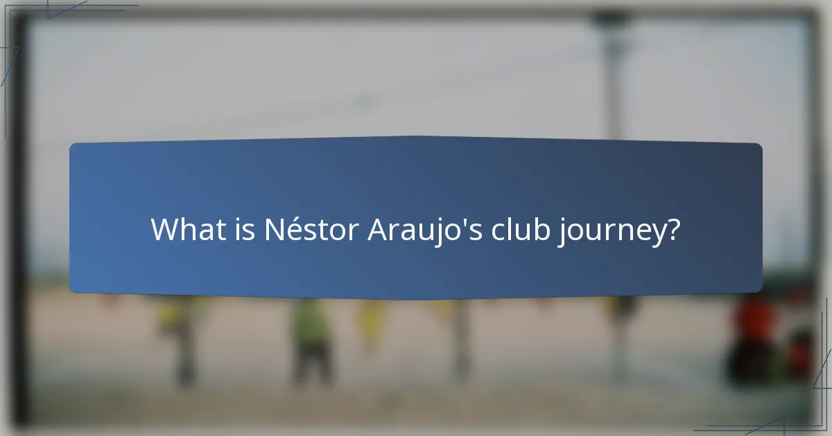What is Néstor Araujo's club journey?