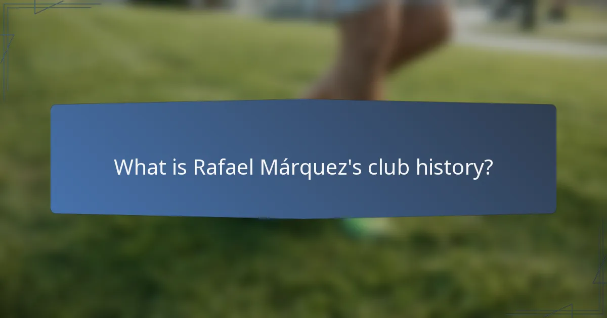 What is Rafael Márquez's club history?