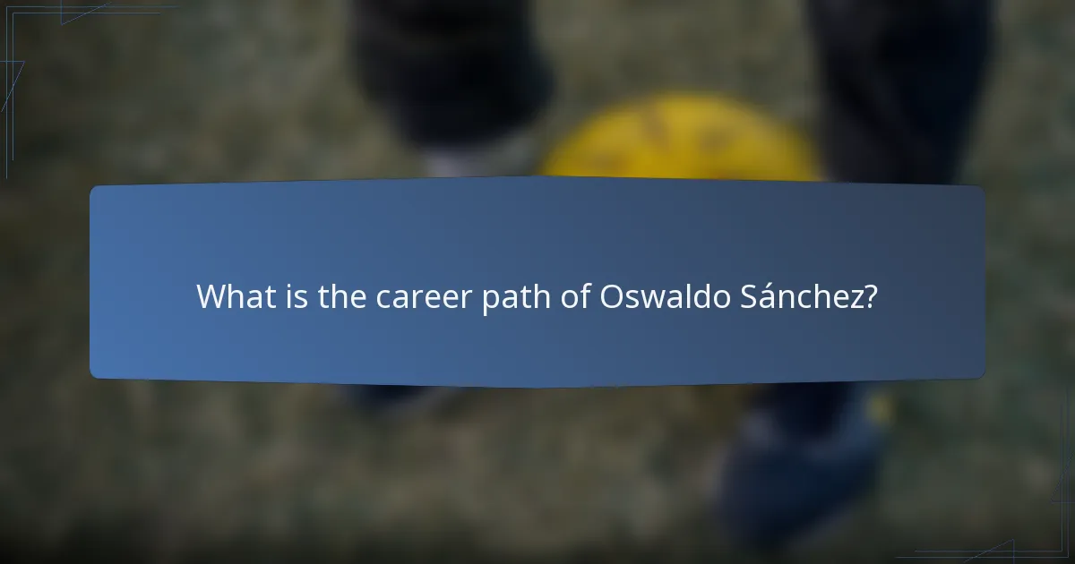 What is the career path of Oswaldo Sánchez?