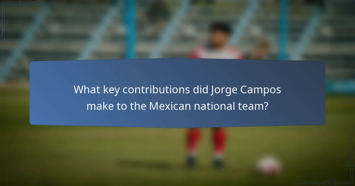 What key contributions did Jorge Campos make to the Mexican national team?