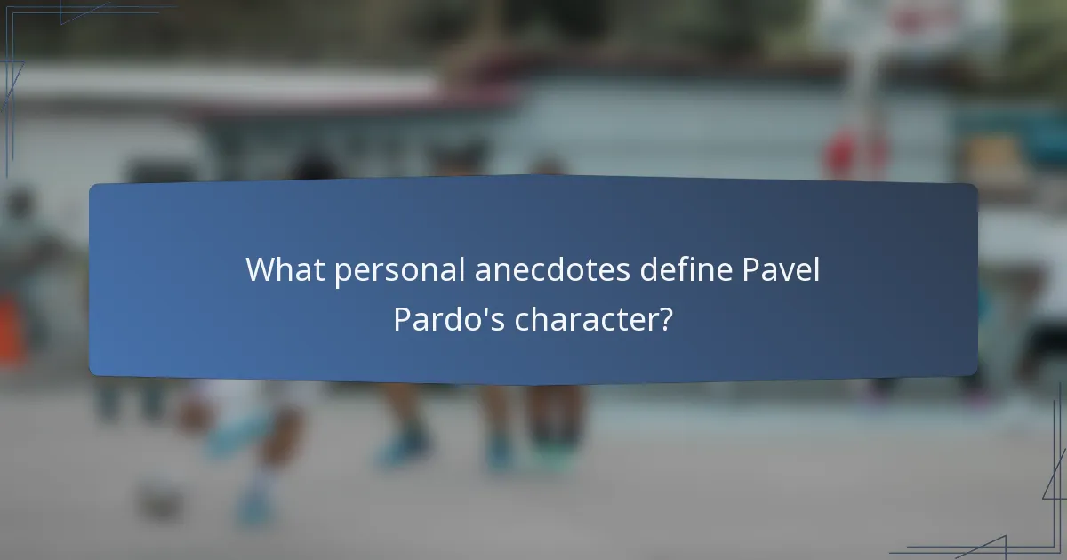 What personal anecdotes define Pavel Pardo's character?