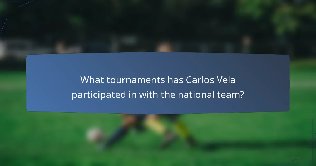 What tournaments has Carlos Vela participated in with the national team?
