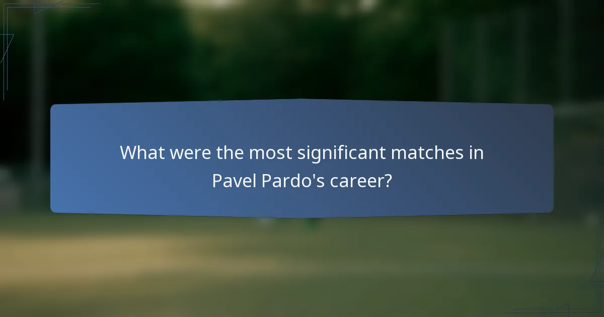What were the most significant matches in Pavel Pardo's career?