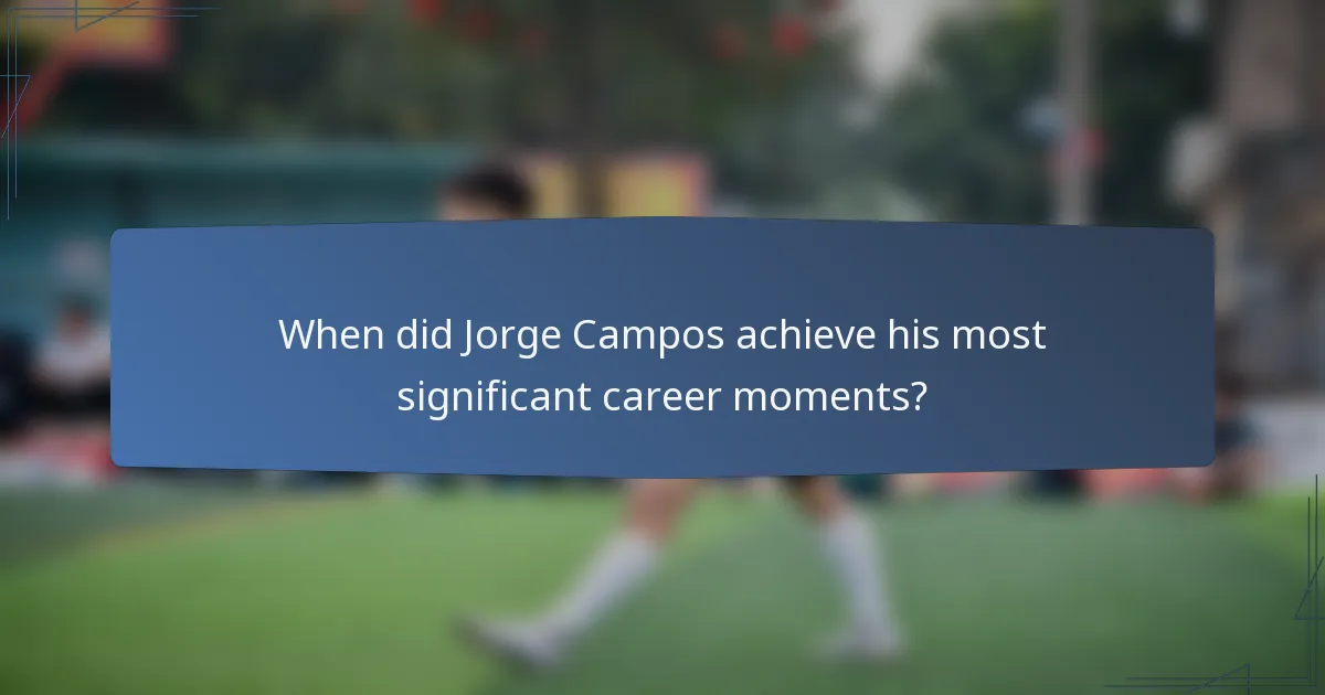 When did Jorge Campos achieve his most significant career moments?