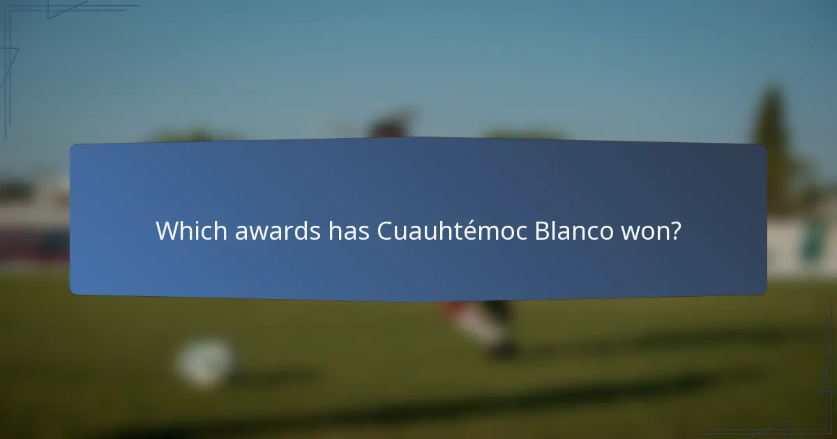 Which awards has Cuauhtémoc Blanco won?