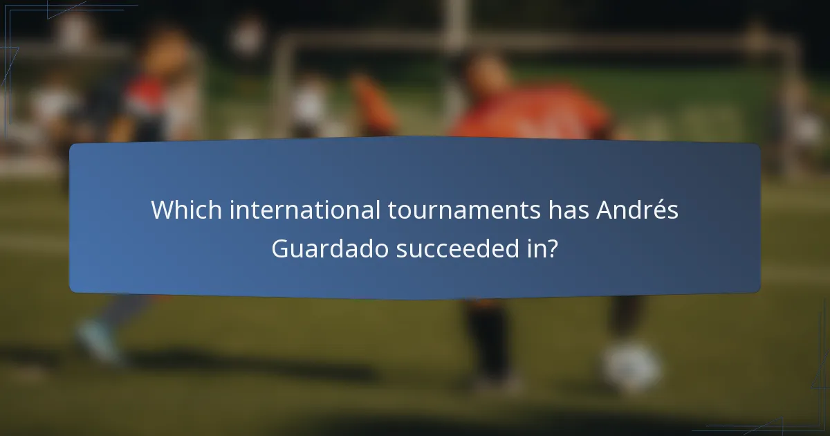 Which international tournaments has Andrés Guardado succeeded in?