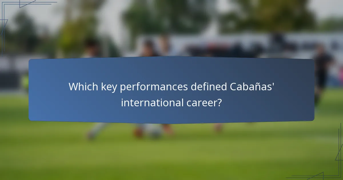 Which key performances defined Cabañas' international career?