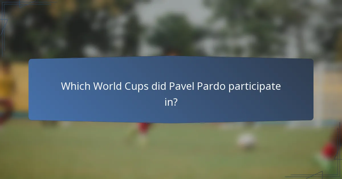 Which World Cups did Pavel Pardo participate in?